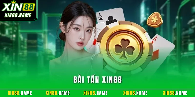 Bài Tấn XIN88 – Game Bài Cân Não Khiến Chuyên Gia Mê Mẩn 1 Bài tấn XIN88