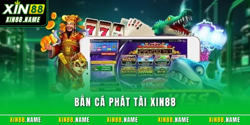 Bắn Cá Phát Tài XIN88 – Trải Nghiệm Săn Thưởng Hấp Dẫn 2025 1 Bắn cá phát tài XIN88
