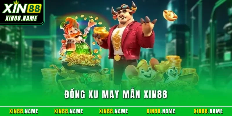 Đồng Xu May Mắn XIN88| Sản Phẩm Quay Slot Hàng Đầu 2026 1 Đồng xu may mắn XIN88