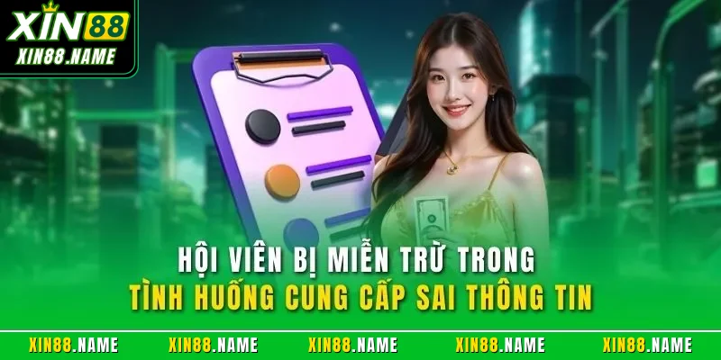 Miễn trách nhiệm Xin88 2 Hội viên bị miễn trừ trong tình huống cung cấp sai thông tin
