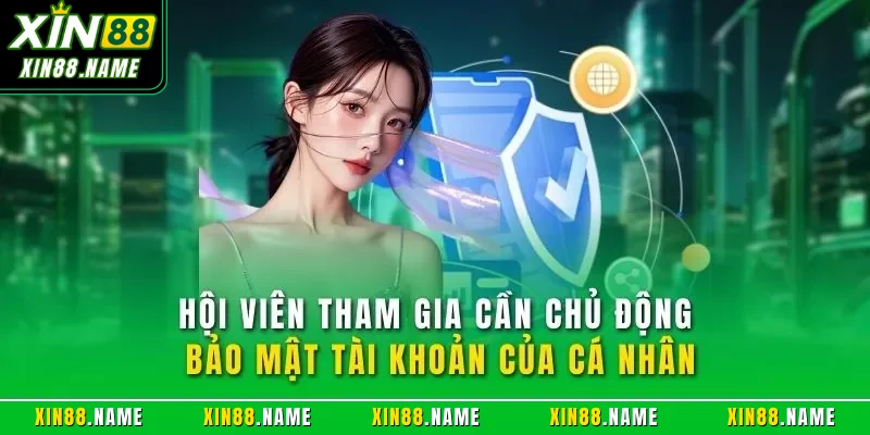 Quyền riêng tư Xin88 4 Hội viên tham gia cần chủ động bảo mật tài khoản của cá nhân