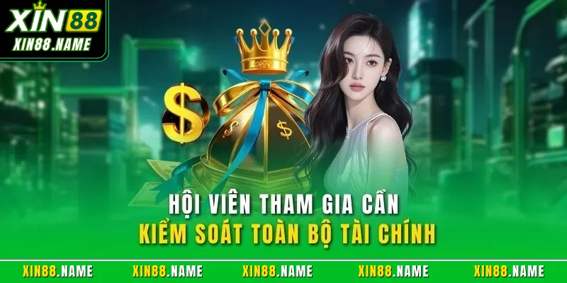 Chơi có trách nhiệm Xin88 2 Hội viên tham gia cần kiểm soát toàn bộ tài chính