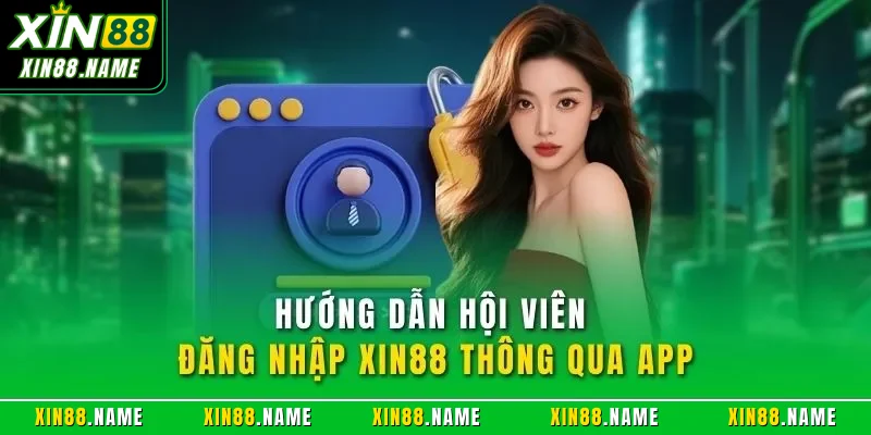 Đăng Nhập XIN88 | Truy Cập Nhận Ưu Đãi Khủng Cho Thành Viên 3 Hướng dẫn hội viên đăng nhập XIN88 thông qua app