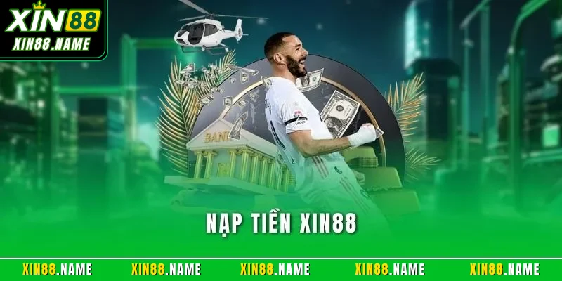 Nạp Tiền XIN88 – Đánh Giá Chi Tiết Quy Trình Giao Dịch 2026 1 Nạp tiền XIN88
