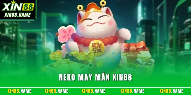 Neko May Mắn XIN88| Trải Nghiệm Quay Slot Nổi Bật Nhất 2026 1 Neko may mắn XIN88