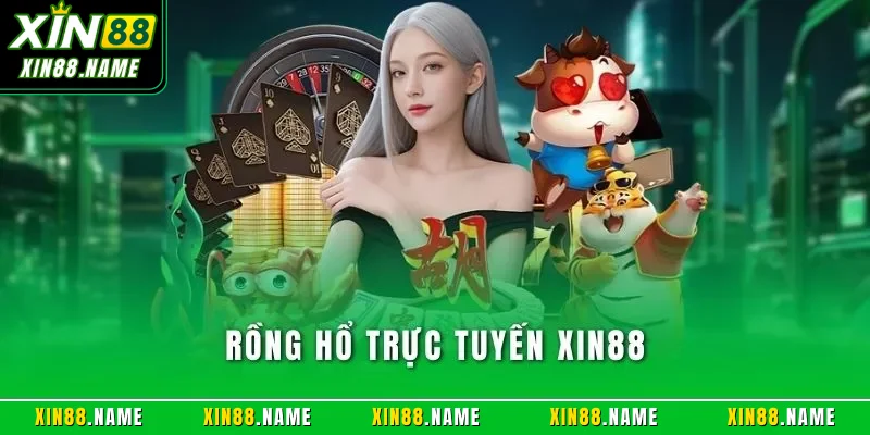 Rồng Hổ Trực Tuyến XIN88 - Siêu Phẩm Game Bài Đỉnh Cao 2026 1 Rồng Hổ trực tuyến XIN88
