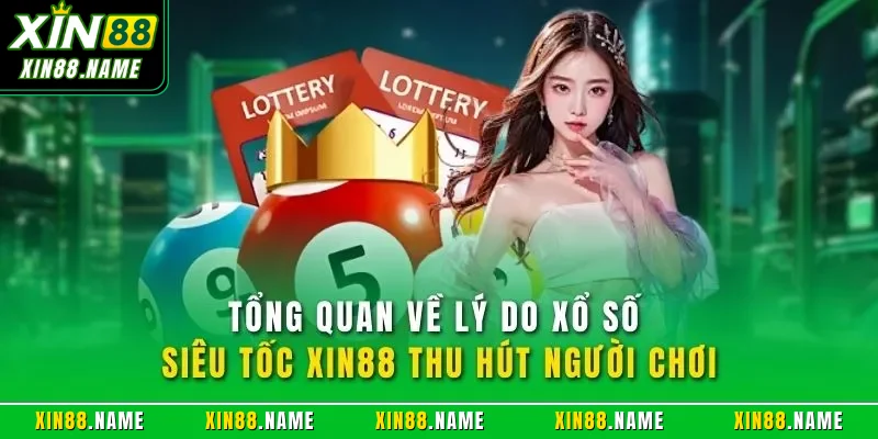 Xổ Số Siêu Tốc XIN88 – Quay Là Thắng Và Thưởng Cực Nhanh 2 Tổng quan về lý do xổ số siêu tốc XIN88 thu hút người chơi