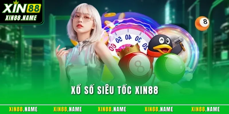 Xổ Số Siêu Tốc XIN88 – Quay Là Thắng Và Thưởng Cực Nhanh 1 Xổ số siêu tốc XIN88